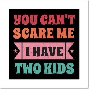 You can't scare me I have two kids! Posters and Art